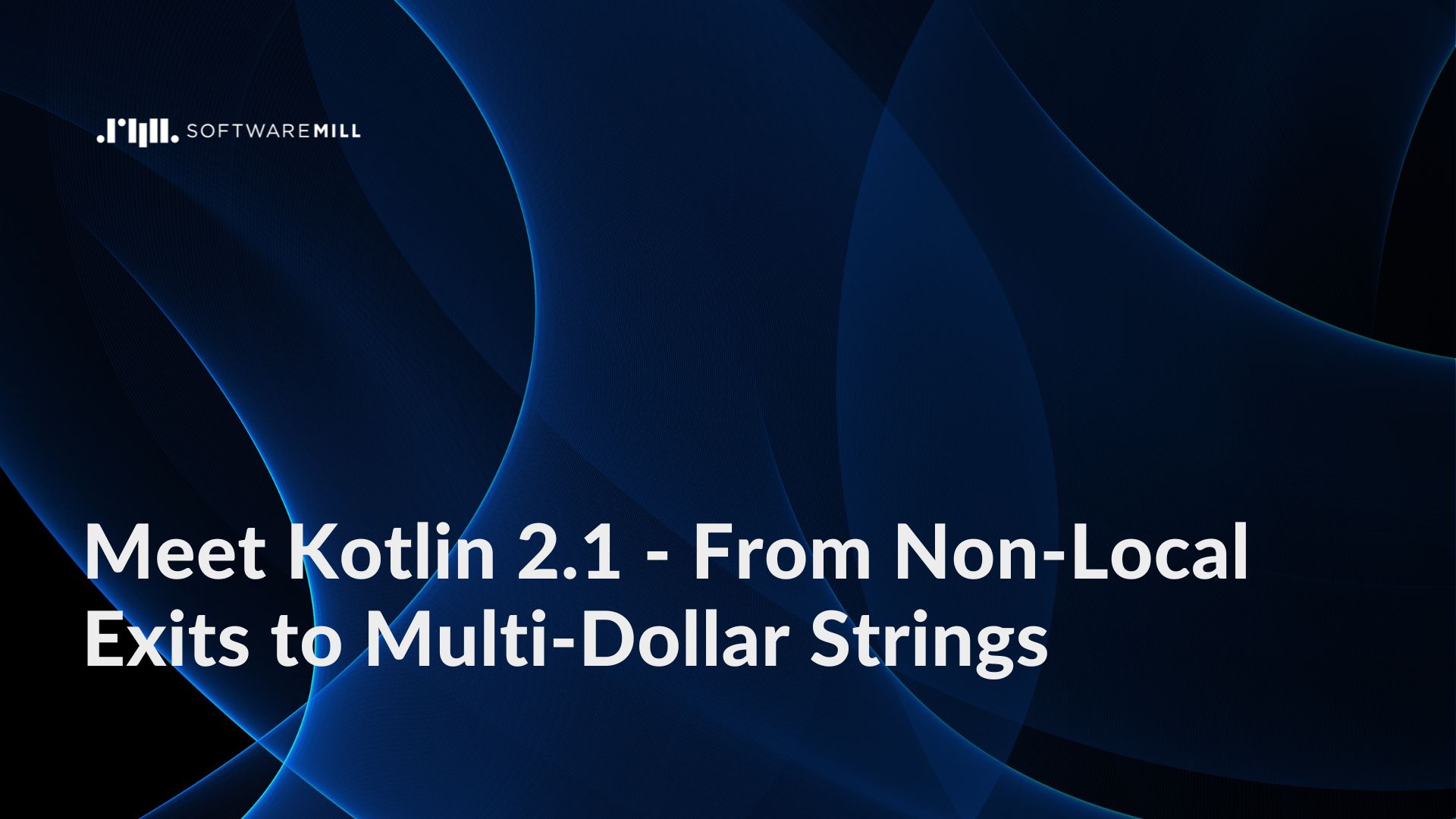 Meet Kotlin 2.1 - From Non-Local Exits to Multi-Dollar Strings featured image