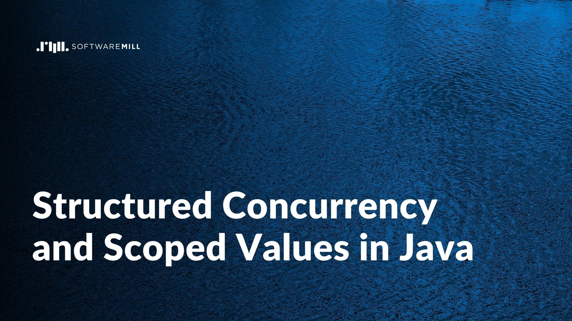structured concurrency and scoperd valuer in java