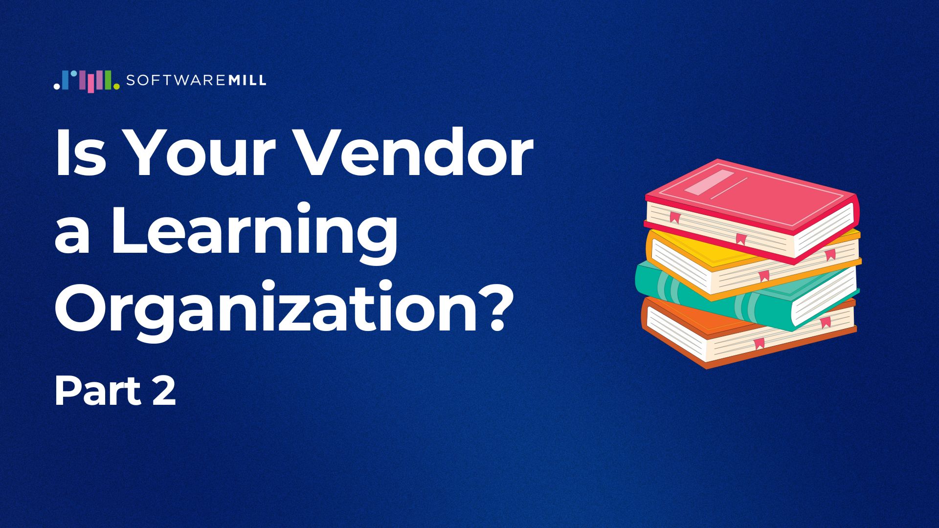 Is Your Vendor a Learning Organization? Part 2 featured image