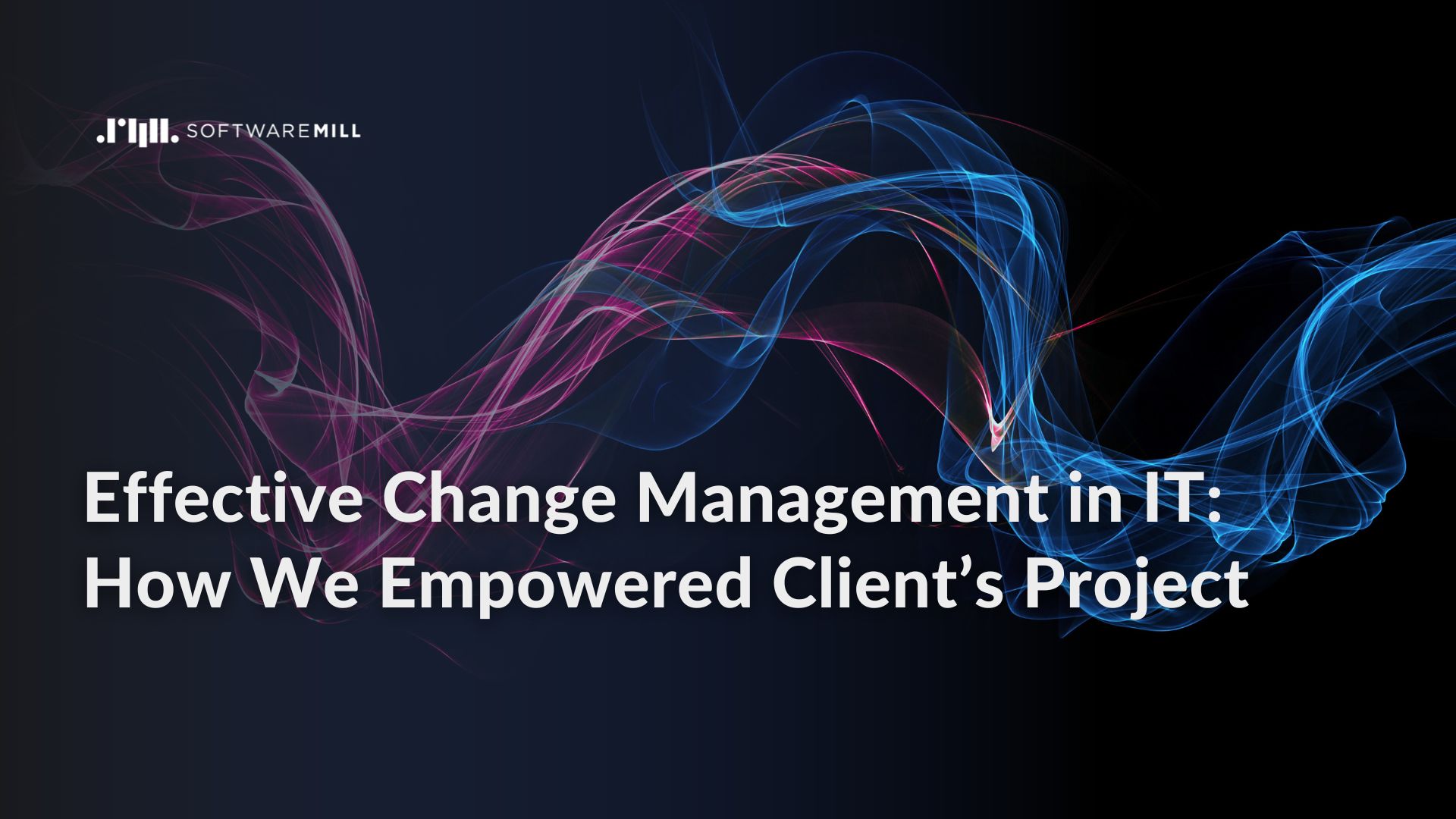 Effective Change Management in IT: How We Empowered Client’s Project featured image