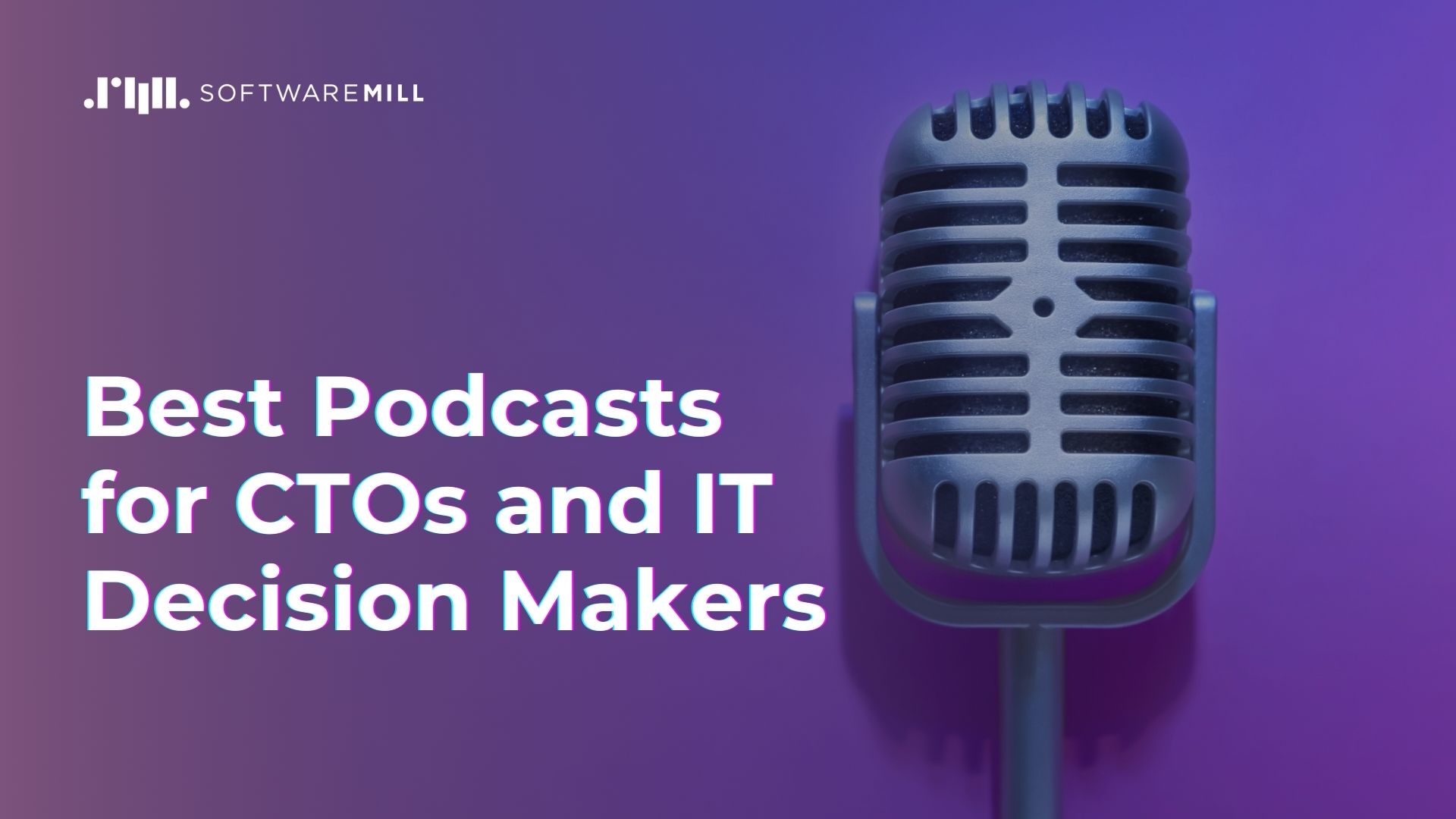 Best Tech Podcasts for CTOs and IT Decision Makers featured image